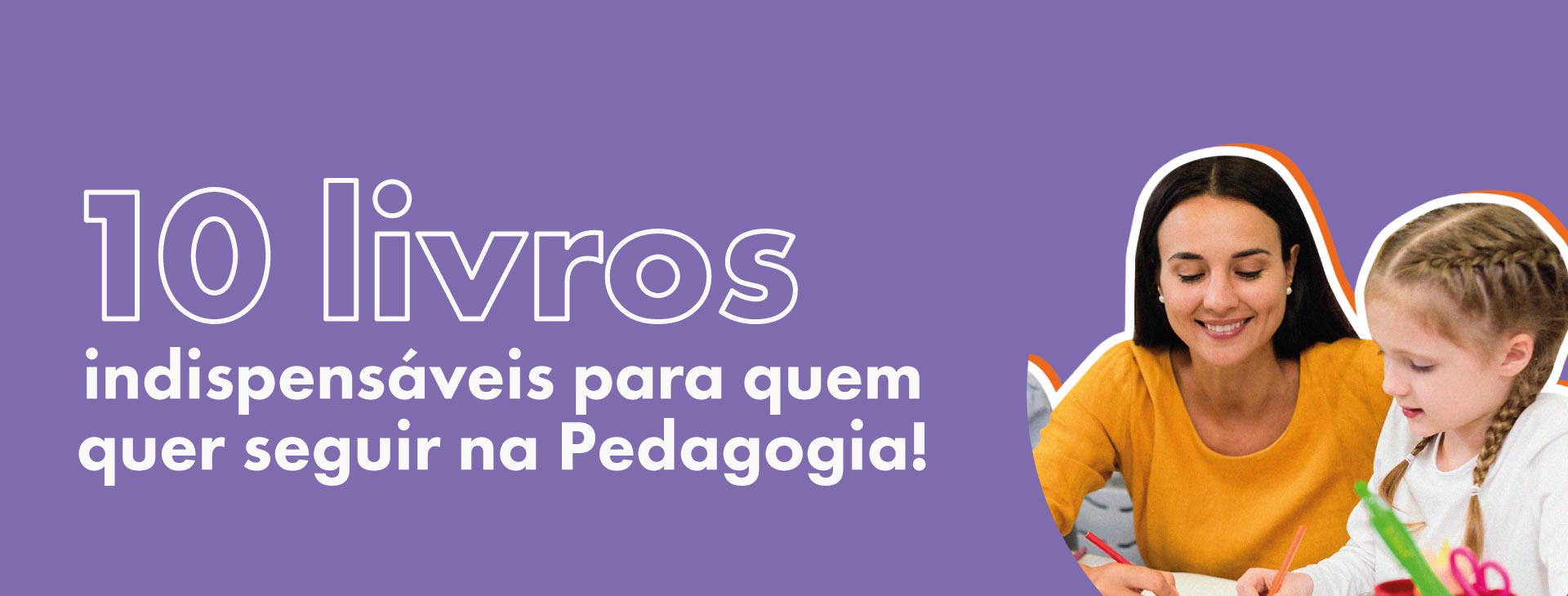 10 livros indispensáveis para quem quer seguir na Pedagogia