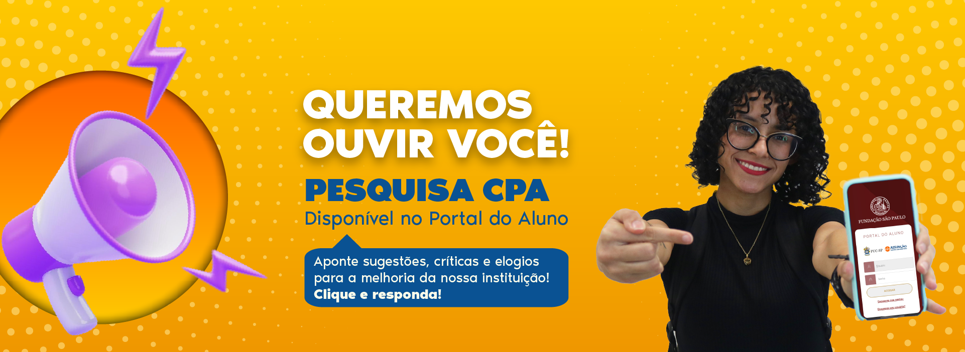 Banner amarelo com bolinhas. À esquerda, megafone roxo. Ao centro: “Queremos ouvir você! Pesquisa CPA no Portal do Aluno”. Abaixo: “Envie sugestões, críticas e elogios. Clique e responda!”. À direita, mulher de óculos aponta para a câmera e mostra o celular com o Portal do Aluno.