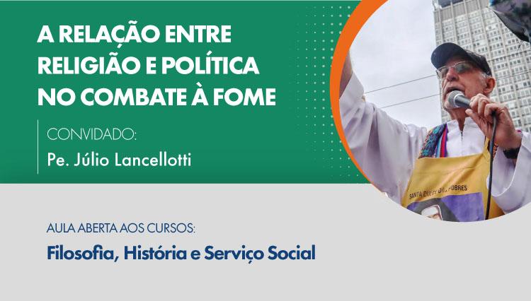 Imagem do convite da aula aberta aos cursos de filosofia, história e serviço social, com um fundo verde escuro, com o texto "A revelação entre religião e política no combate à fome" escrito em branco e ao lado uma foto do Padre Júlio Lancellotti vestindo sua batina branca e um avental amarelo, segurando um microfone e usando um boné, em um círculo com bordas laranjas.