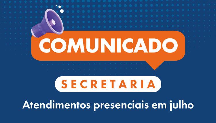Imagem de fundo azul com o texto: "Comunicado - Secretaria: atendimentos presenciais em julho"