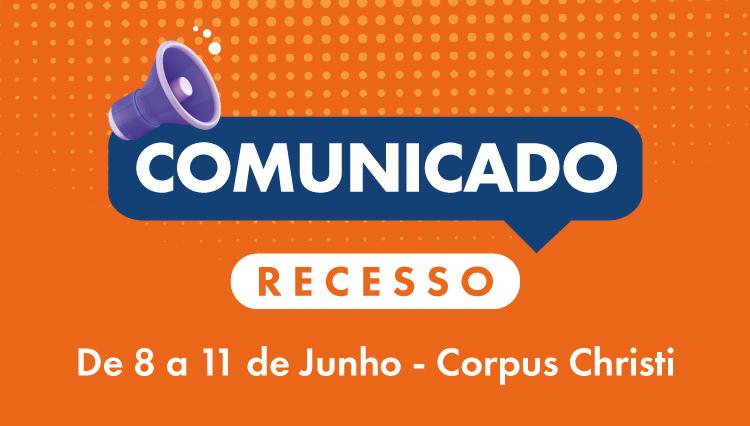 Recesso: Corpus Christi - De 8 a 11 de junho