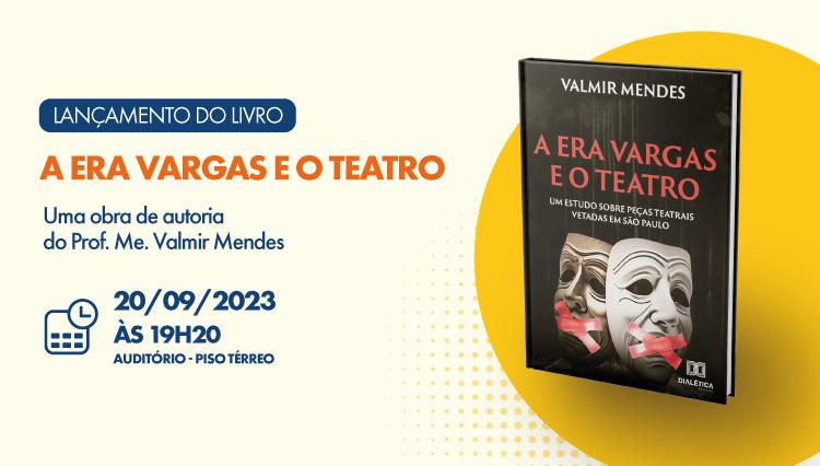 Lançamento do livro “A era Vargas e o teatro: um estudo sobre peças teatrais vetadas”, de Valmir Mendes